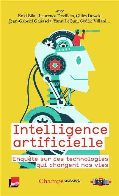 Intelligence artificielle : Enquête sur ces technologies qui changent nos vies Intelligence artificielle : Enquête sur ces technologies qui changent nos vies